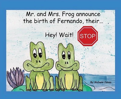 Hey! Wait! Stop: Mr. and Mrs. Frog Announce the Birth of Fernando, Their...