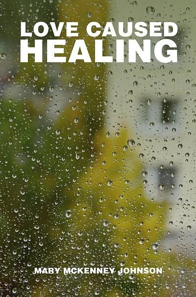 Love Caused Healing: A Collection of Poems