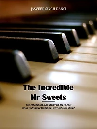 The Incredible Mr Sweets: The coming-of-age story of an ex-con who finds his calling in life through music