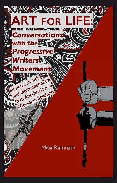 Art for Life: Conversations with the Progressive Writers Movement: On Pens, Swords and Internationalism from Antifascism to Afro-Asian Solidarity