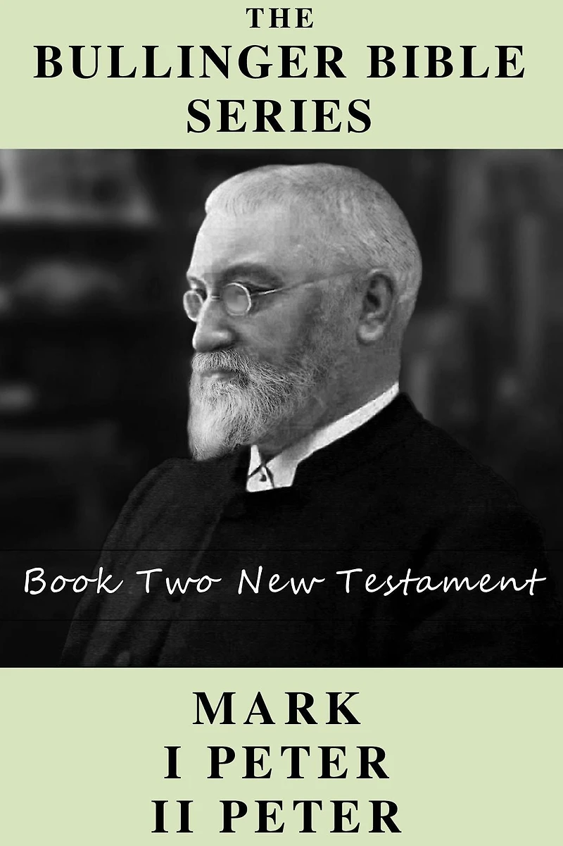 The Bullinger Bible Series: Book Two: Mark I & II Peter