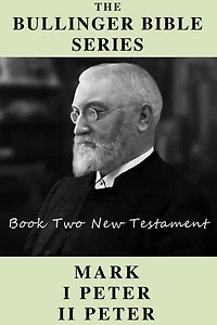 The Bullinger Bible Series: Book Two: Mark I & II Peter
