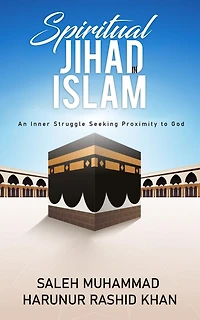 Spiritual Jihad Islam: An Inner Struggle Seeking Proximity to God