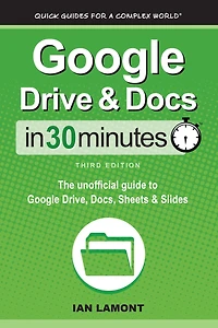 Google Drive & Docs 30 Minutes: The unofficial guide to Drive, Docs, Sheets Slides