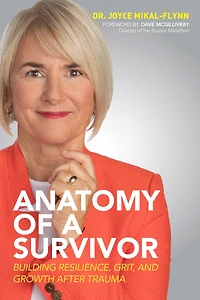 Anatomy Of A Survivor: Building Resilience, Grit, and Growth After Trauma