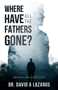 Where Have All the Fathers Gone?: Creating a Long-Lasting Legacy