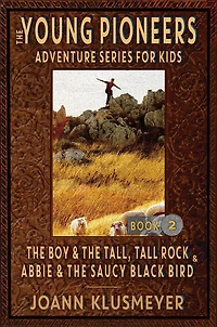 THE BOY AND TALL, TALL ROCK ABBIE SAUCY BLACK BIRD: An Anthology of Young Pioneer Adventures