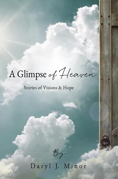 A Glimpse of Heaven: Stories Visions & Hope