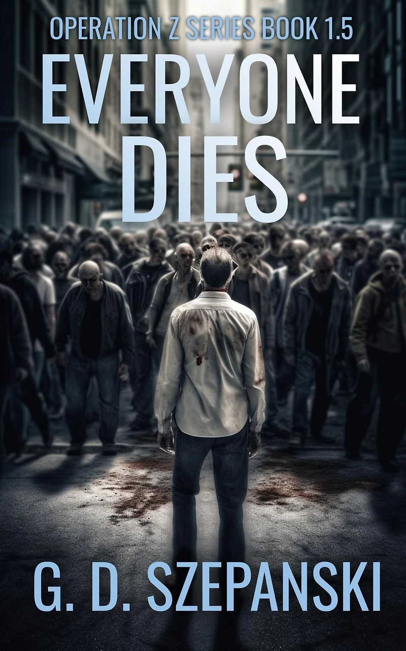 Everyone Dies: A Post Apocalyptic Zombie Story