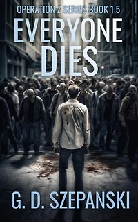 Everyone Dies: A Post Apocalyptic Zombie Story