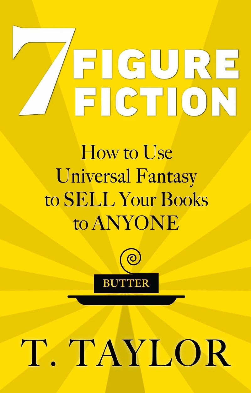 7 FIGURE FICTION: How to Use Universal Fantasy SELL Your Books ANYONE