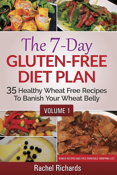 The 7-Day Gluten Free Diet Plan: 35 Healthy Wheat Recipes To Banish Your Belly - Volume 1: