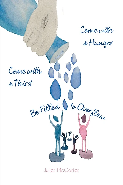 Come with a Hunger Thirst Be Filled to Overflow