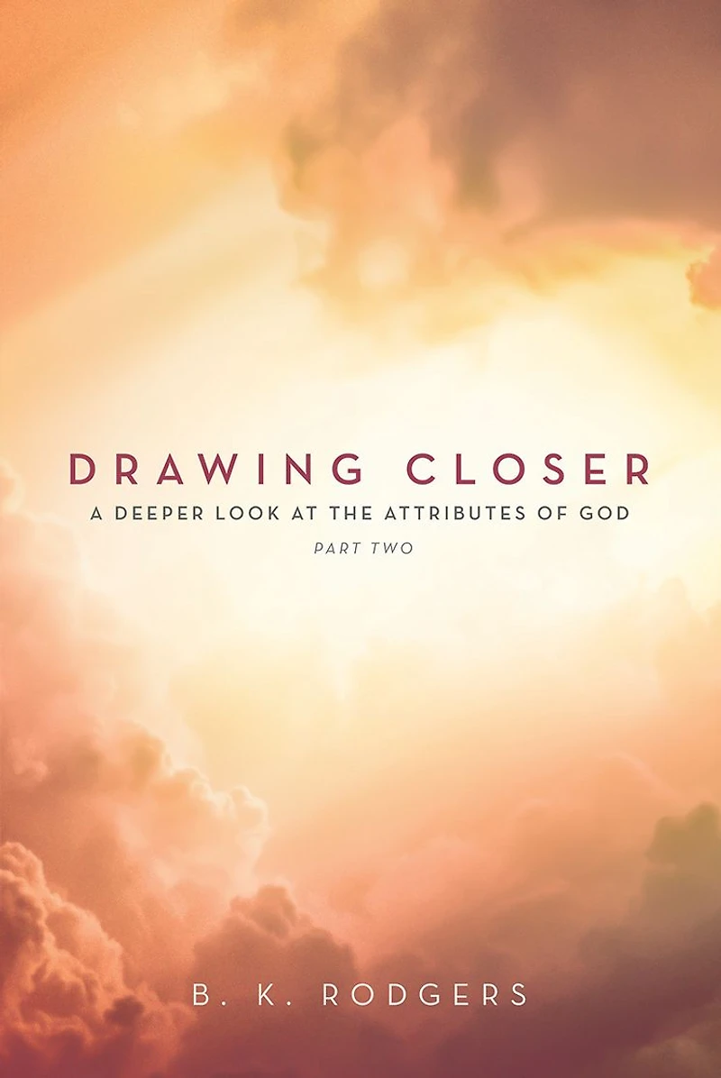 Drawing Closer (Part 2): A Deeper Look at the Attributes of God