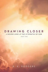 Drawing Closer (Part 2): A Deeper Look at the Attributes of God