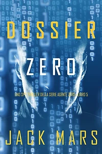 Dossier Zero (Uno spy thriller della serie Agente Zero-Libro #5)
