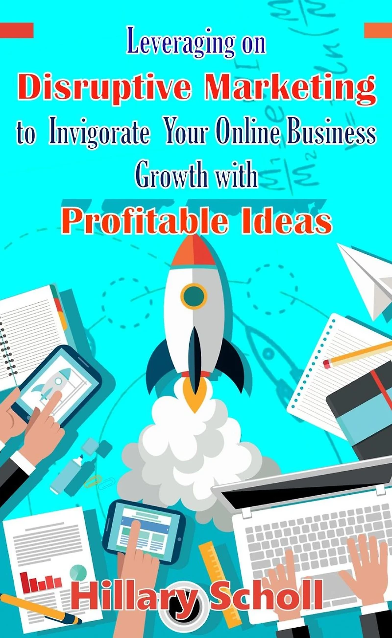 Leveraging On Disruptive Marketing To Invigorate Your Online Business Growth With Profitable Ideas