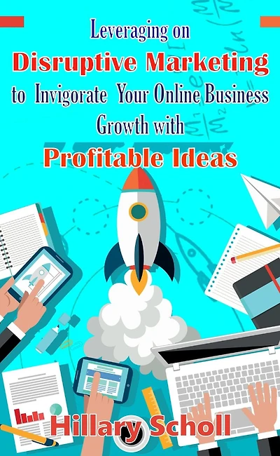 Leveraging On Disruptive Marketing To Invigorate Your Online Business Growth With Profitable Ideas
