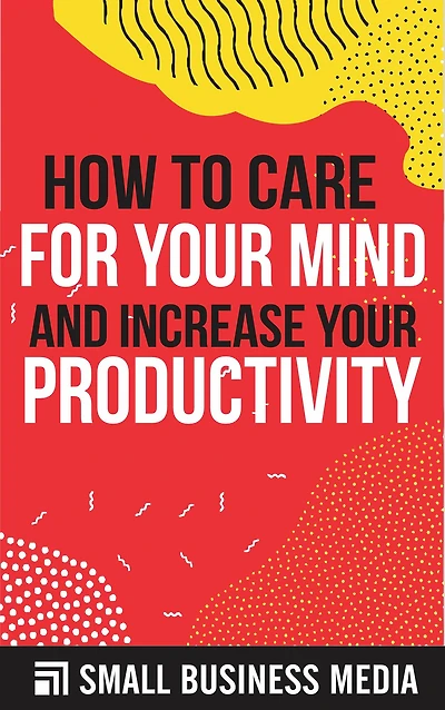 How To Care for Your Mind And Increase Your Productivity