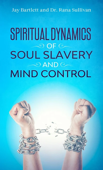 Spiritual Dynamics of Soul Slavery and Mind Control