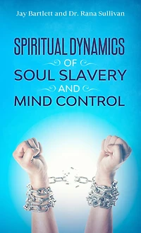 Spiritual Dynamics of Soul Slavery and Mind Control