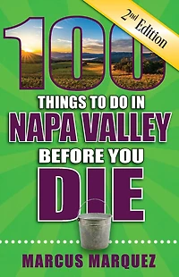 100 Things to Do in Napa Valley Before You Die, Second Edition
