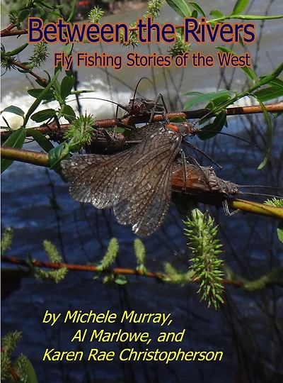 Between the Rivers: Fly Fishing Stories of West