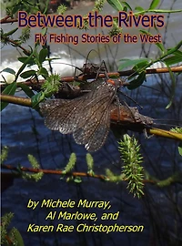 Between the Rivers: Fly Fishing Stories of West