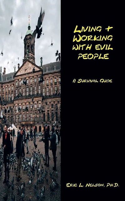 Living & Working With Evil People: A Survival Guide