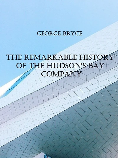 the Remarkable History of Hudson's Bay Company