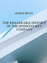 the Remarkable History of Hudson's Bay Company