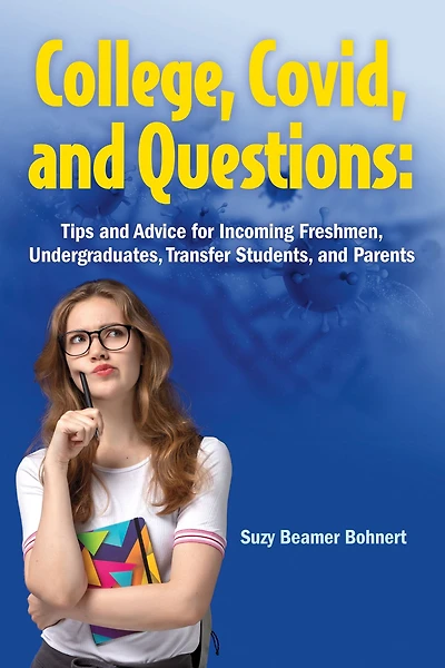 College, Covid, and Questions: Tips Advice for Incoming Freshmen, Undergraduates, Transfer Students, Parents