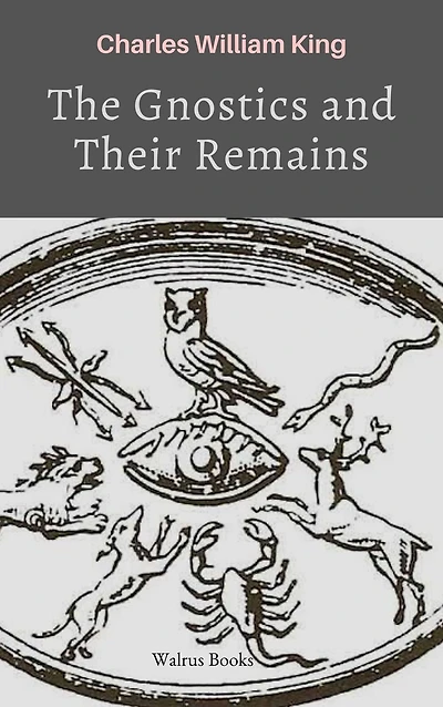 The Gnostics and Their Remains (Illustrated)