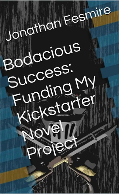 Bodacious Success: Funding My Kickstarter Novel Project