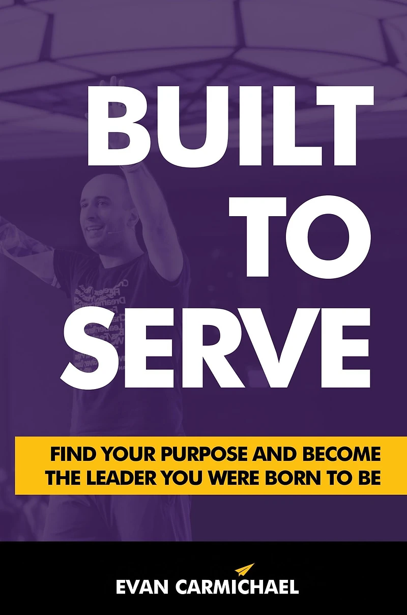 Built to Serve: Find Your Purpose and Become the Leader You Were Born Be