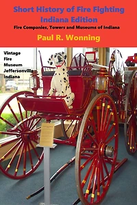 Short History of Fire Fighting - Indiana Edition: Companies, Towers and Museums