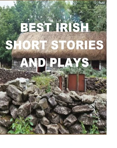 Best Irish Short Stories and Plays