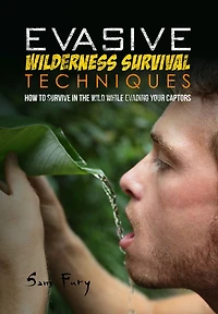 Evasive Wilderness Survival Techniques: How to Survive the Wild While Evading Your Captors