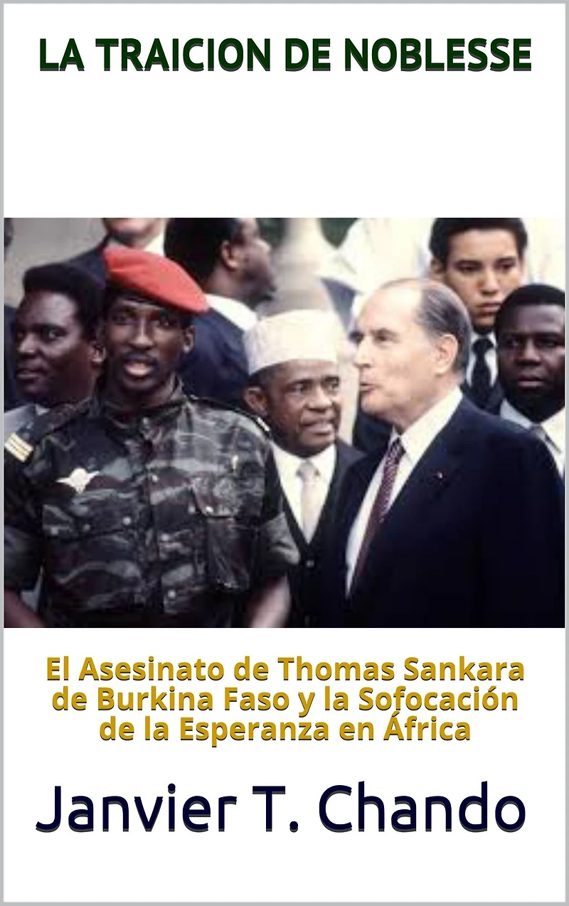 LA TRAICION DE NOBLESSE: El asesinato de Thomas Sankara de Burkina Faso y la sofocacion de la esperanza en Africa