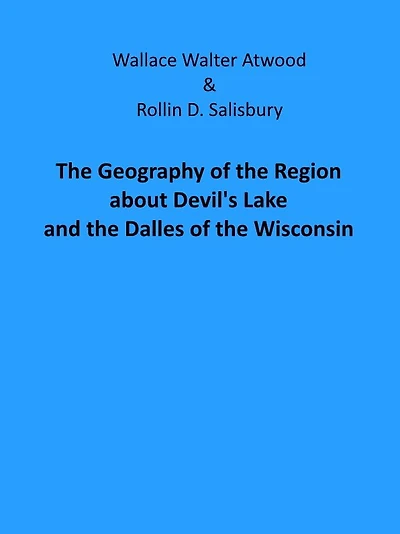 The Geography of the Region about Devil's Lake and the Dalles of the Wisconsin (Illustrated)