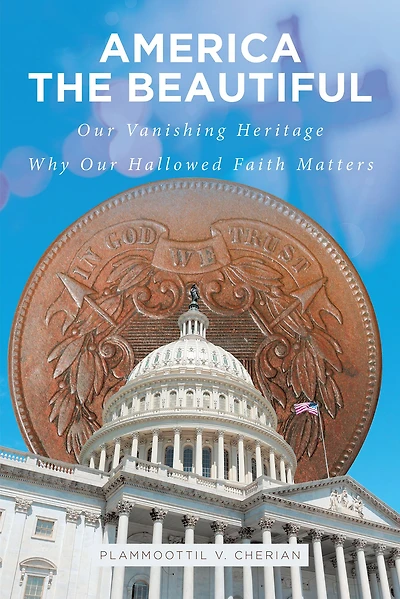 America The Beautiful: Our Vanishing Heritage; Why Hallowed Faith Matters