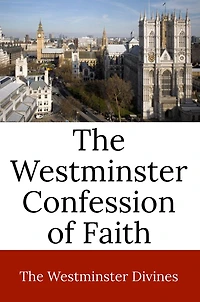 The Westminster Confession of Faith
