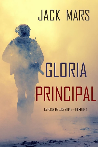 Gloria Principal (La Forja de Luke Stone Libro n 4)