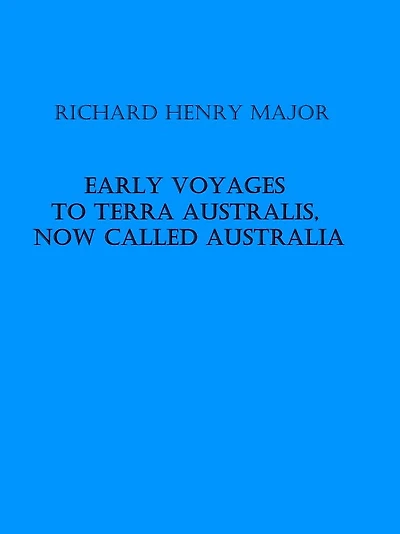 Early Voyages to Terra Australis, Now Called Australia (Illustrated)