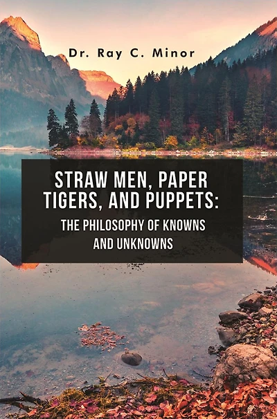 Straw Men, Paper Tigers, and Puppets: The Philosophy of Knowns and Unknowns