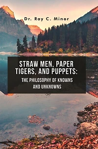 Straw Men, Paper Tigers, and Puppets: The Philosophy of Knowns and Unknowns