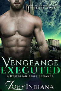 Vengeance Executed - A Dystopian Rebel Romance: Book 2 of The Vengeance Trilogy