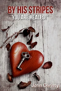 By His Stripes You Are Healed!