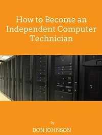 How to Become an Independent Computer Technician