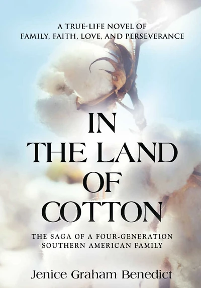 THE LAND of COTTON: A True-Life Novel Family, Faith, Love, and Perseverance